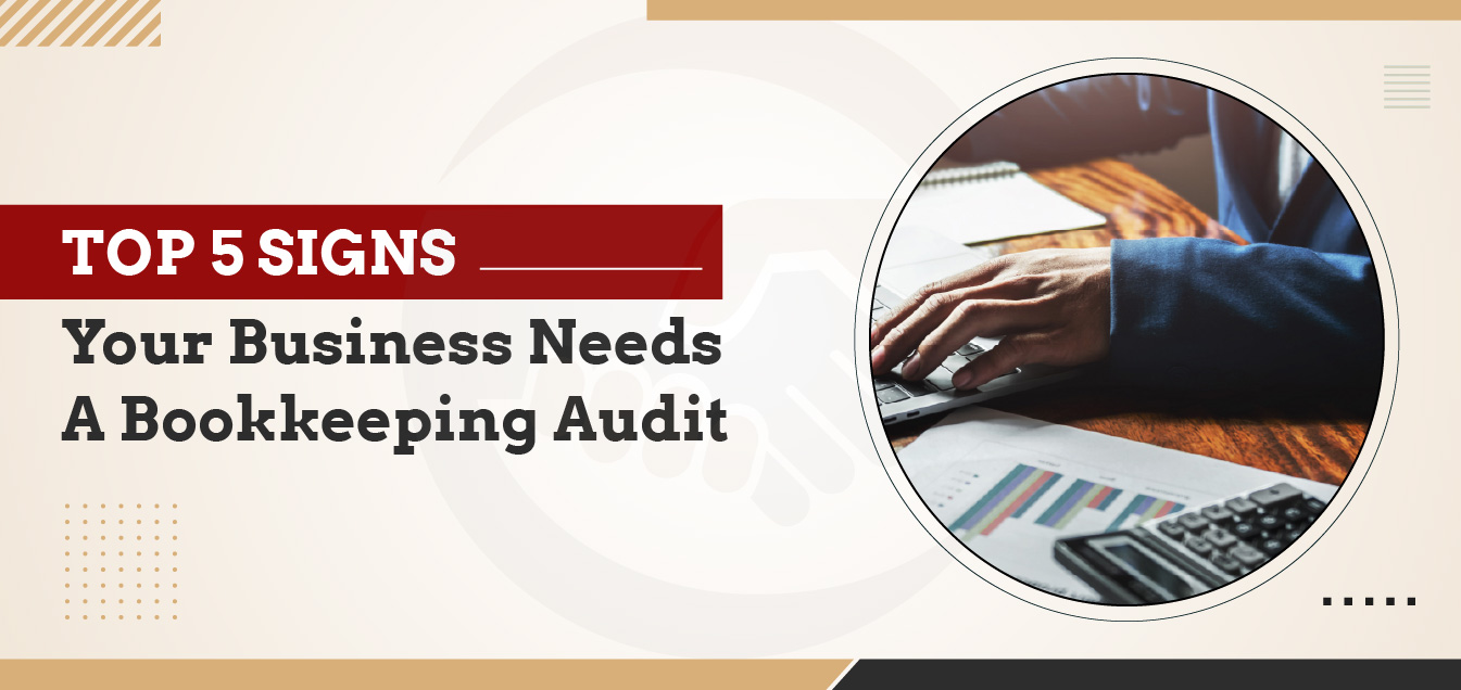 Top 5 Signs Your Business Needs a Bookkeeping Audit